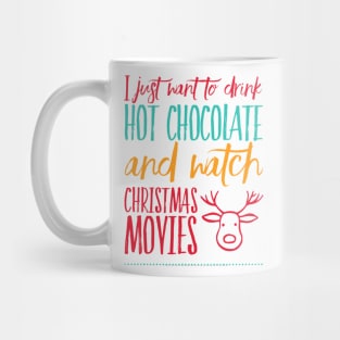 I just want to drink hot chocolate and watch Christmas movies Mug